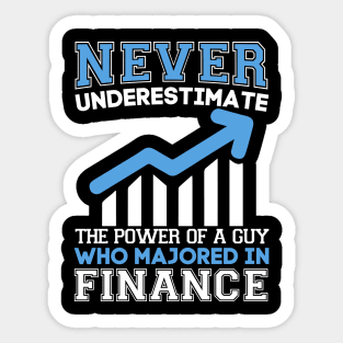 Never underestimate the power of a guy who is majored in finance Sticker